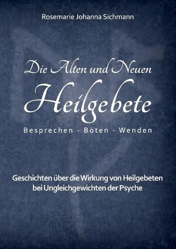 Cover image for Die Alten und Neuen Heilgebete: Geschichten uber die Wirkung von Heilgebeten bei Ungleichgewichten der Psyche