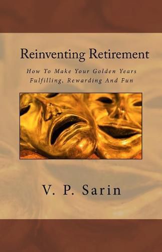 Cover image for Reinventing Retirement: How To Make Your Golden Years Fulfilling, Rewarding And Fun