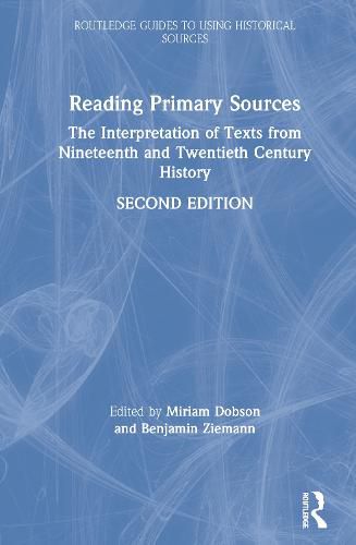 Reading Primary Sources: The Interpretation of Texts from Nineteenth and Twentieth Century History