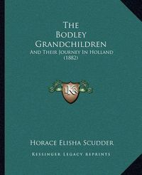 Cover image for The Bodley Grandchildren: And Their Journey in Holland (1882)