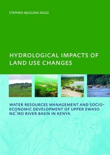 Cover image for Hydrological Impacts of Land Use Changes on Water Resources Management and Socio-Economic Development ofthe Upper Ewaso Ng'iro River Basin in Kenya: PhD: UNESCO-IHE Institute, Delft