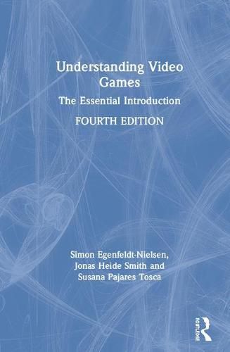 Understanding Video Games: The Essential Introduction