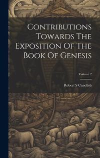 Cover image for Contributions Towards The Exposition Of The Book Of Genesis; Volume 2