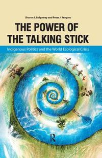 Cover image for The Power of the Talking Stick: Indigenous Politics and the World Ecological Crisis