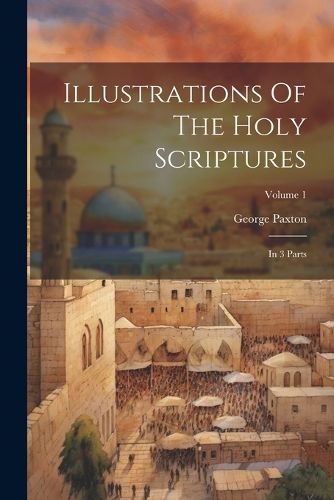 Cover image for Illustrations Of The Holy Scriptures