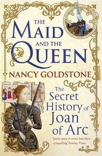 Cover image for The Maid and the Queen: The Secret History of Joan of Arc
