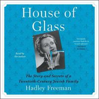 Cover image for House of Glass: The Story and Secrets of a Twentieth-Century Jewish Family
