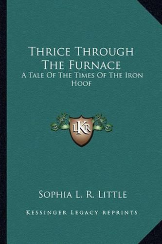 Cover image for Thrice Through the Furnace: A Tale of the Times of the Iron Hoof