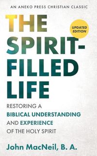 Cover image for The Spirit-Filled Life: Restoring a Biblical Understanding and Experience of the Holy Spirit