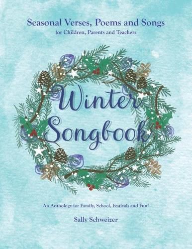 Cover image for Winter Songbook: Seasonal Verses, Poems and Songs for Children, Parents and Teachers.  An Anthology for Family, School, Festivals and Fun!