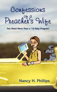 Cover image for Confessions of a Preacher's Wife: You Need More Than a  12-step Program