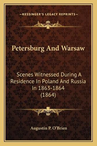 Petersburg and Warsaw: Scenes Witnessed During a Residence in Poland and Russia in 1863-1864 (1864)