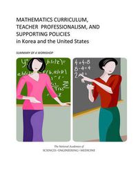 Cover image for Mathematics Curriculum, Teacher Professionalism, and Supporting Policies in Korea and the United States: Summary of a Workshop