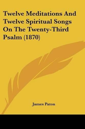 Twelve Meditations and Twelve Spiritual Songs on the Twenty-Third Psalm (1870)