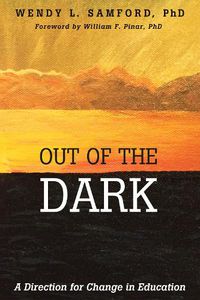 Cover image for Out of the Dark: A Direction for Change in Education