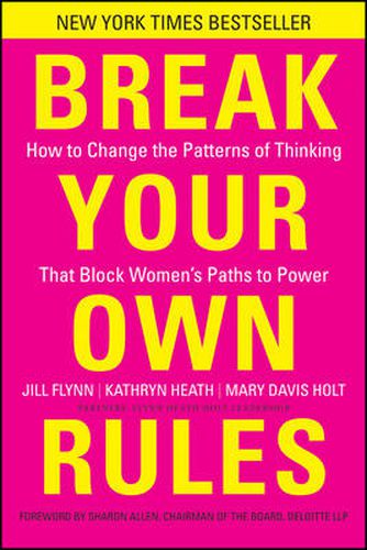 Cover image for Break Your Own Rules: How to Change the Patterns of Thinking That Block Women's Paths to Power