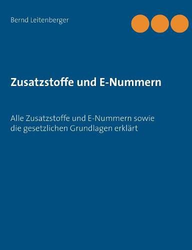 Zusatzstoffe und E-Nummern: Alle Zusatzstoffe und E-Nummern sowie die gesetzlichen Grundlagen erklart