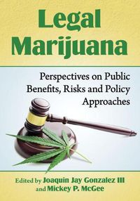 Cover image for Legal Marijuana: Perspectives on Public Benefits, Risks and Policy Approaches