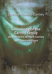 Cover image for Genealogy of the Carney family descendants of Mark Carney and Suzanne Goux