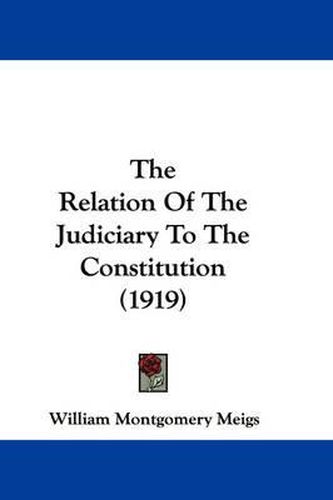 Cover image for The Relation of the Judiciary to the Constitution (1919)