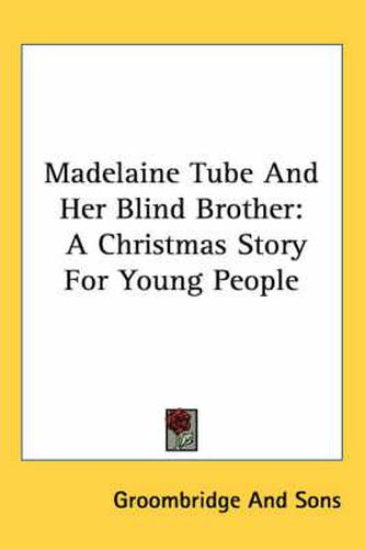 Cover image for Madelaine Tube and Her Blind Brother: A Christmas Story for Young People