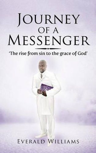 Cover image for Journey of a Messenger: The Rise from Sin to the Grace of God