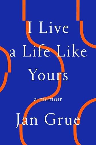 Cover image for I Live a Life Like Yours: A Memoir