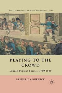 Cover image for Playing to the Crowd: London Popular Theatre, 1780-1830