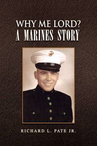 Cover image for Why Me Lord? A Marines Story