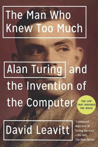 Cover image for The Man Who Knew Too Much: Alan Turing and the Invention of the Computer