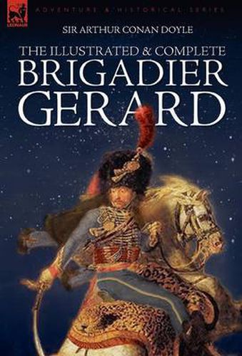 Cover image for The Illustrated & Complete Brigadier Gerard: All 18 Stories with the Original Strand Magazine Illustrations by Wollen and Paget