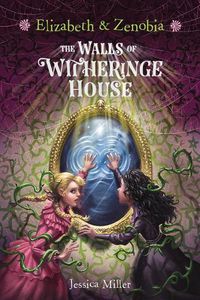 Cover image for Elizabeth & Zenobia: The Walls of Witheringe House