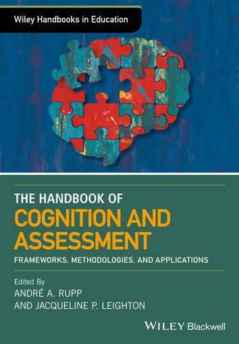 The Wiley Handbook of Cognition and Assessment - Frameworks, Methodologies, and Applications