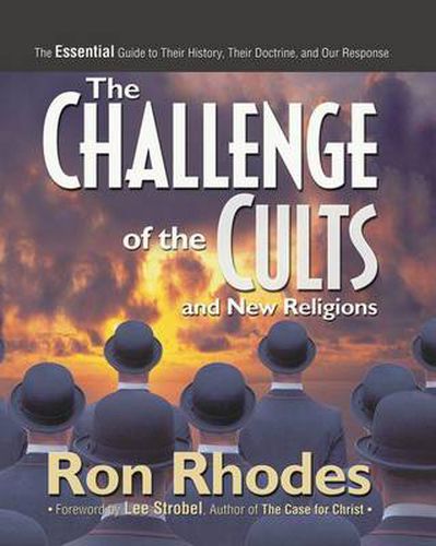 Cover image for The Challenge of the Cults and New Religions: The Essential Guide to Their History, Their Doctrine, and Our Response