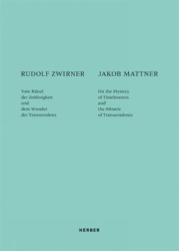 Rudolf Zwirner and Jakob Mattner: On the Mystery of Timelessness and the Miracle of Transcendence