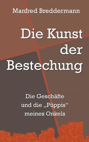 Cover image for Die Kunst der Bestechung: Die Geschafte und die Puppis meines Onkels