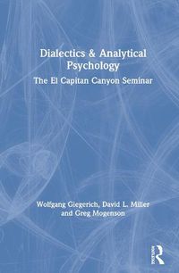 Cover image for Dialectics & Analytical Psychology: The El Capitan Canyon Seminar