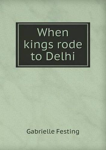 Cover image for When kings rode to Delhi