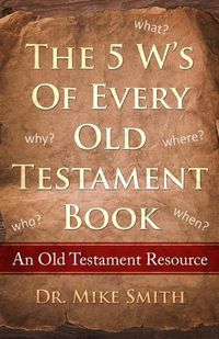Cover image for The 5 W's of Every Old Testament Book: Who, What, When, Where, and Why of Every Book in the Old Testament
