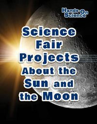 Cover image for Science Fair Projects about the Sun and the Moon