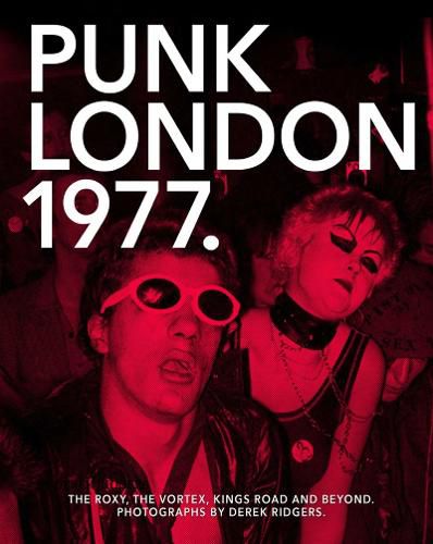 Cover image for 1977 Punk London: The Roxy, The Vortex, Kings Road and Beyond