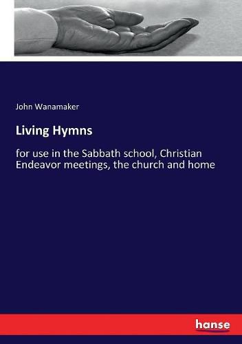 Cover image for Living Hymns: for use in the Sabbath school, Christian Endeavor meetings, the church and home