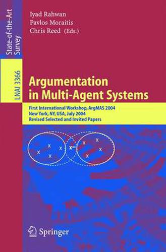 Argumentation in Multi-Agent Systems: First International Workshop, ArgMAS 2004, New York, NY, USA, July 19, 2004, Revised Selected and Invited Papers