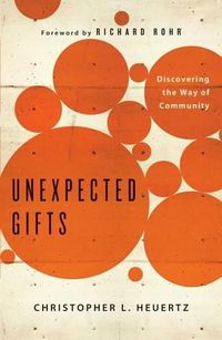 Cover image for Unexpected Gifts: Discovering the Way of Community