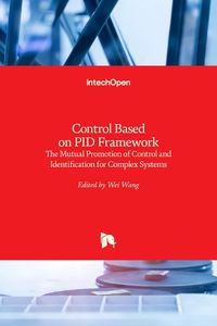 Cover image for Control Based on PID Framework: The Mutual Promotion of Control and Identification for Complex Systems