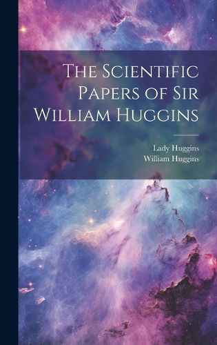 Cover image for The Scientific Papers of Sir William Huggins