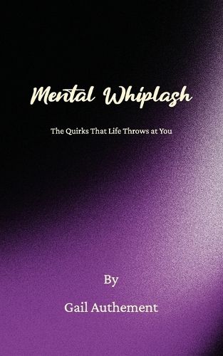 Cover image for Mental Whiplash, The Quirks That Life Throws at You