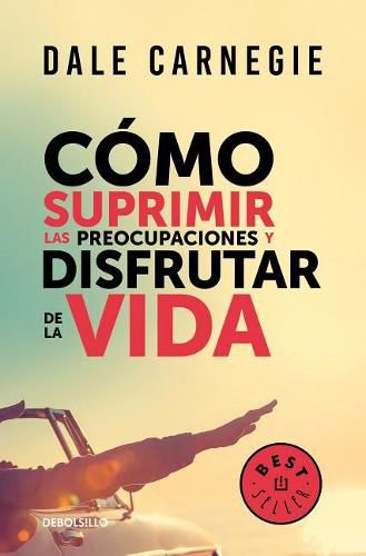 Cover image for Como suprimir las preocupaciones y disfrutar de la vida / How to Stop Worrying a nd Start Living