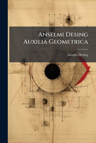 Cover image for Anselmi Desing Auxilia Geometrica: Ad Tyrocinium Et Contemplationis Et Usus Accomodata