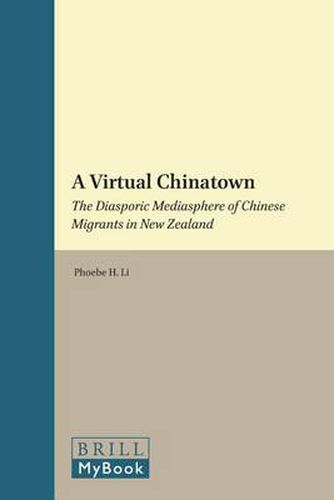 Cover image for A Virtual Chinatown: The Diasporic Mediasphere of Chinese Migrants in New Zealand